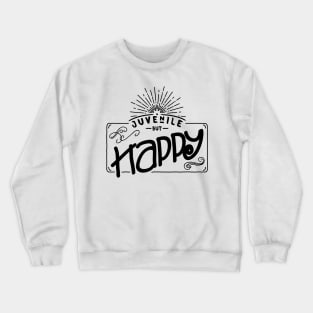 Juvenile but happy - black - funny young at heart Crewneck Sweatshirt